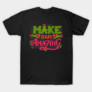 Make today amazing T-Shirt